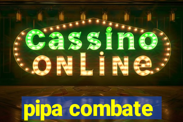 pipa combate
